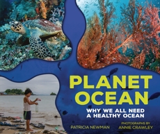 Planet Ocean: Why We All Need a Healthy Ocean, Newman� Patricia & Newman, Patricia