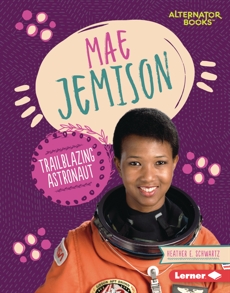 Mae Jemison: Trailblazing Astronaut, Schwartz, Heather E.