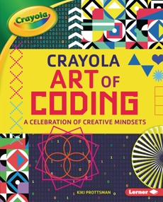 Crayola ® Art of Coding: A Celebration of Creative Mindsets, Prottsman, Kiki