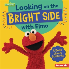 Looking on the Bright Side with Elmo: A Book about Positivity, Colella, Jill