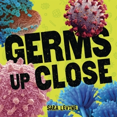 Germs Up Close, Levine, Sara
