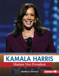 Kamala Harris: Madam Vice President, Schwartz, Heather E.