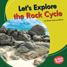 Let's Explore the Rock Cycle, Carlson-Berne, Emma