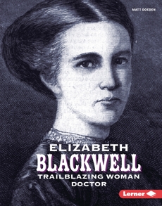 Elizabeth Blackwell: Trailblazing Woman Doctor, Doeden, Matt