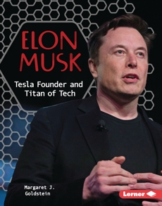 Elon Musk: Tesla Founder and Titan of Tech, Goldstein, Margaret J.