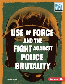 Use of Force and the Fight against Police Brutality, Smith, Elliott