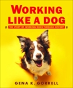 Working Like a Dog: The Story of Working Dogs through History, Gorrell, Gena K.