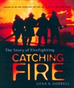 Catching Fire: The Story of Firefighting, Gorrell, Gena K.