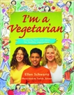 I'm a Vegetarian: Amazing facts and ideas for healthy vegetarians, Schwartz, Ellen