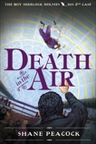 Death in the Air: The Boy Sherlock Holmes, His Second Case, Peacock, Shane