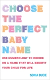 Choose the Perfect Baby Name: Give Your Baby the Best Start with the Magic of Numbers, Ducie, Sonia