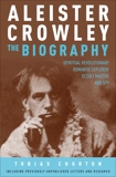 Aleister Crowley: The Biography: Spiritual Revolutionary, Romantic Explorer, Occult Master - and Spy, Churton, Tobias