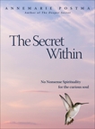 The Secret Within: No-Nonsense Spirituality for the Curious Soul, Postma, Annemarie