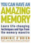 You Can Have an Amazing Memory: Learn Life-Changing Techniques and Tips from the Memory Maestro, O'Brien, Dominic