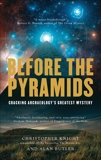 Before the Pyramids: Cracking Archaeology's Greatest Mystery, Knight, Christopher & Butler, Alan