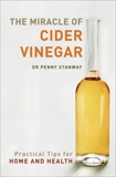 The Miracle of Cider Vinegar: Practical Tips for Home & Health, Stanway, Penny