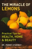 The Miracle of Lemons: Practical Tips for Health, Home and Beauty, Stanway, Penny