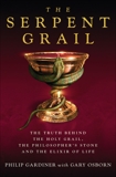 The Serpent Grail: The Truth Behind The Holy Grail, The Philosopher's Stone and The Elixir of Life, Gardiner, Philip & Osborn, Gary