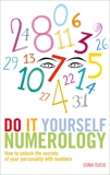 Do It Yourself Numerology: How to Unlock the Secrets of Your Personality with Numbers, Ducie, Sonia