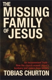 The Missing Family of Jesus: An Inconvenient Truth - How the Church Erased Jesus's Brothers and Sisters from History, Churton, Tobias