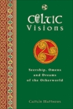 Celtic Visions: Seership, Omens and Dreams of the Otherworld, Matthews, Caitlin