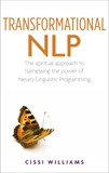 Transformational NLP: A Spiritual Approach to Harnessing the Power of Neuro-Linguistic Programming, Williams, Cissi