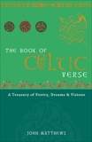 The Book of Celtic Verse: A Treasury of Poetry, Dreams & Visions, Matthews, John