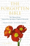 The Forgotten Bible: The Unknown Jesus, Visions of the Apocalypse, Prophets and Patriarchs, Porter, J.R.