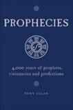 Prophecies: 4,000 Years of Prophets, Visionaries and Predictions, Allan, Tony