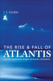 The Rise and Fall of Atlantis: And the Mysterious Origins of Human Civilization, Gordon, J S