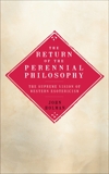 The Return of the Perennial Philosophy: The Supreme Vision of Western Esotericism, Holman, John