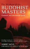 The Wisdom of the Buddhist Masters: Common and Uncommon Sense, Sachs, Robert