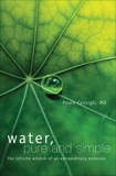 Water, Pure and Simple: The Infinite Wisdom of an Extraordinary Molecule, Consigli, Paolo