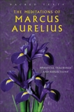 The Meditations of Marcus Aurelius: Spiritual Teachings and Reflections, 