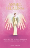 Angel Healing: Invoking the Healing Power of Angels through Simple Ritual, Nahmad, Claire