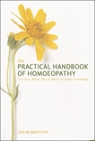 The Practical Handbook of Homeopathy: The How, When, Why and Which of Home Prescribing, Griffith, Colin