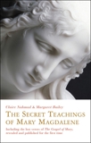 The Secret Teachings of Mary Magdalene: Including the Lost Verses of The Gospel of Mary, Revealed and Published for the First Time, Bailey, Margaret & Nahmad, Claire