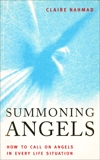 Summoning  Angels: How to Call on Angels in Every Life Situation, Nahmad, Claire