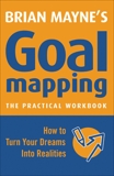 Goal Mapping: How To Turn Your Dreams into Realities, Mayne, Brian