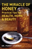 The Miracle of Honey: Practical Tips for Health, Home & Beauty, Stanway, Penny