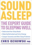 Sound Asleep: The Expert Guide to Sleeping Well, Idzikowski, Chris