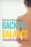 Back in Balance: Use the Alexander Technique to Combat Neck, Shoulder and Back Pain, Brennan, Richard