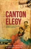 Canton Elegy: A Father's Letter of Sacrifice, Survival, and Enduring Love, Webster, Howard & Lee, Stephen
