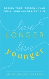 Live Longer, Live Younger: Design Your Personal Plan for a Long and Healthy Life, Sharma, Rajendra