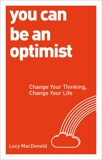 You Can be an Optimist: Change Your Thinking, Change Your Life, MacDonald, Lucy