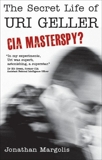 The Secret Life of Uri Geller: CIA Masterspy?, Margolis, Jonathan