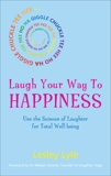 Laugh Your Way to Happiness: The Science of Laughter for Total Well-Being, Lyle, Lesley