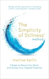 The Simplicity of Stillness Method: 3 Steps to Rewire Your Brain, and Access Your Highest Potential, Karlin, Marlise