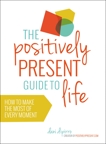 The Positively Present Guide to Life: How to Make the Most of Every Moment, DiPirro, Dani