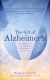 The Gift of Alzheimer's: New Insights into the Potential of Alzheimer's and Its Care, La Tourelle, Maggie